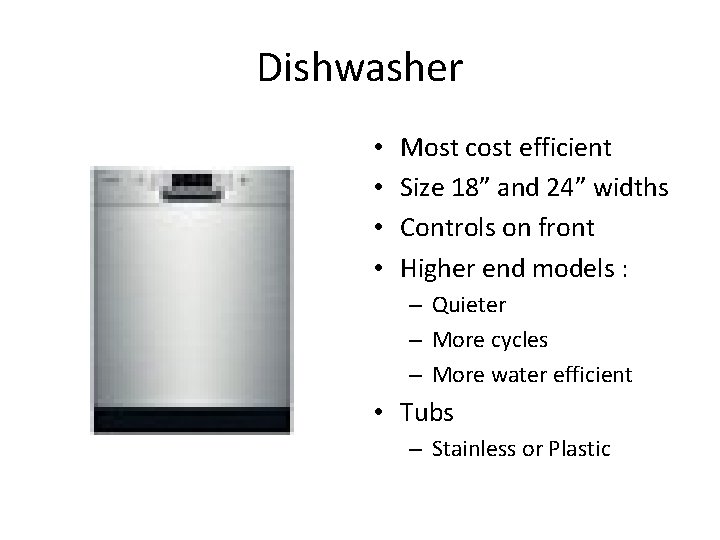 Dishwasher • • Most cost efficient Size 18” and 24” widths Controls on front