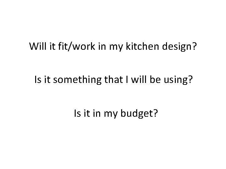 Will it fit/work in my kitchen design? Is it something that I will be