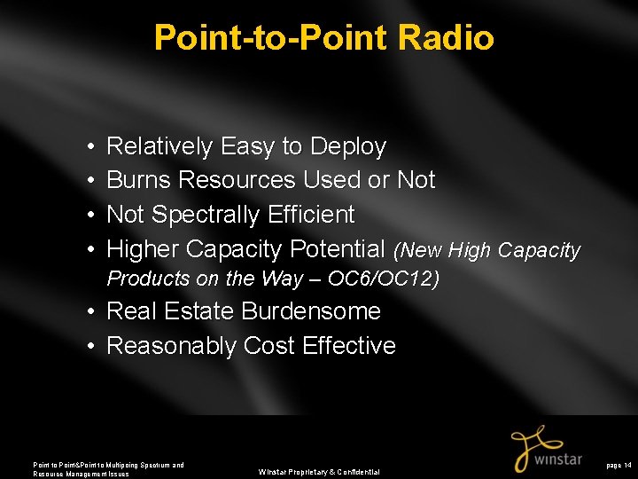 Point-to-Point Radio • • Relatively Easy to Deploy Burns Resources Used or Not Spectrally