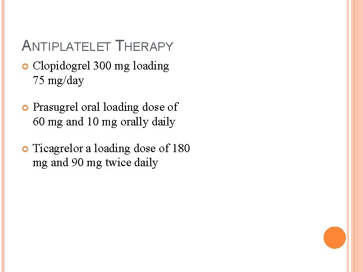 ANTIPLATELET THERAPY Clopidogrel 300 mg loading 75 mg/day Prasugrel oral loading dose of 60