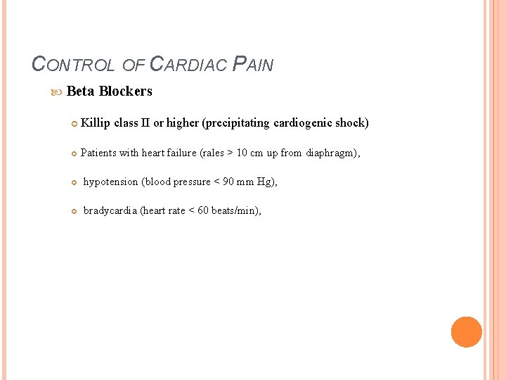 CONTROL OF CARDIAC PAIN Beta Blockers Killip class II or higher (precipitating cardiogenic shock)