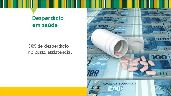 Desperdício em saúde 30% de desperdício no custo assistencial 29 