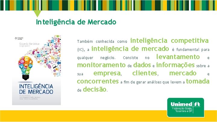 Inteligência de Mercado inteligência competitiva (IC), a inteligência de mercado é fundamental para qualquer