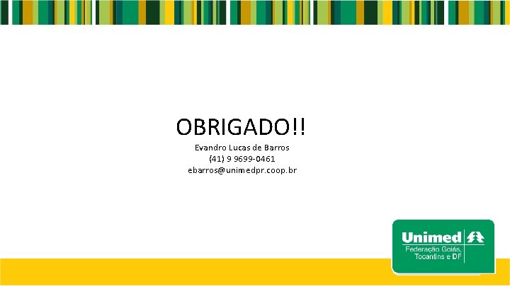 OBRIGADO!! Evandro Lucas de Barros (41) 9 9699 -0461 ebarros@unimedpr. coop. br 