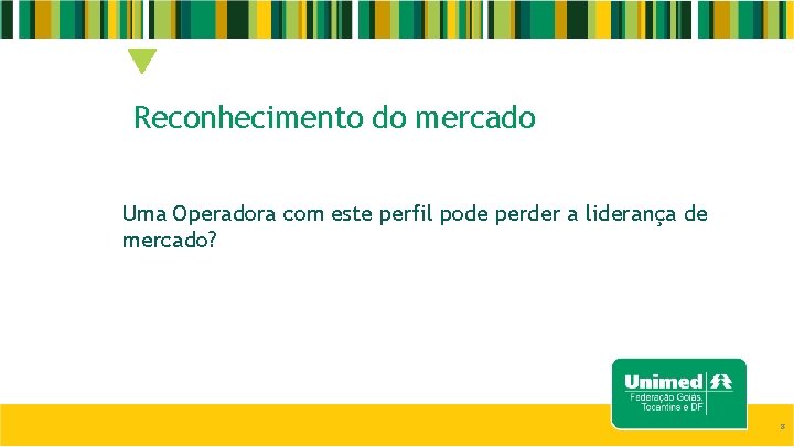 Reconhecimento do mercado Uma Operadora com este perfil pode perder a liderança de mercado?