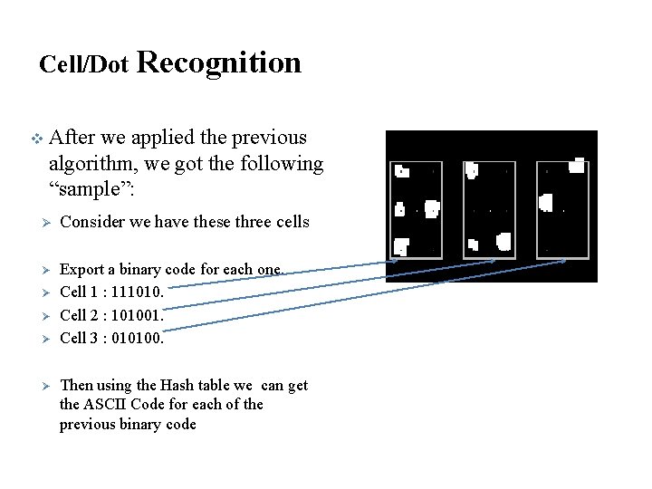 Cell/Dot Recognition v After we applied the previous algorithm, we got the following “sample”: Cell/Dot Recognition v After we applied the previous algorithm, we got the following “sample”: