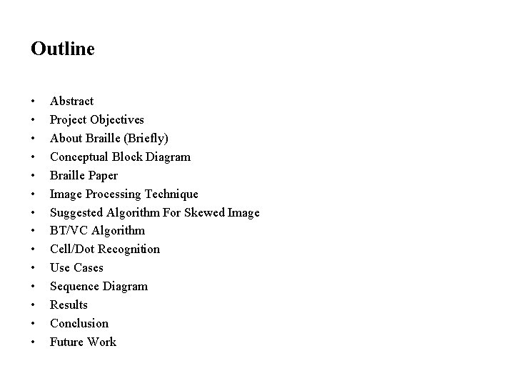 Outline • • • • Abstract Project Objectives About Braille (Briefly) Conceptual Block Diagram Outline • • • • Abstract Project Objectives About Braille (Briefly) Conceptual Block Diagram