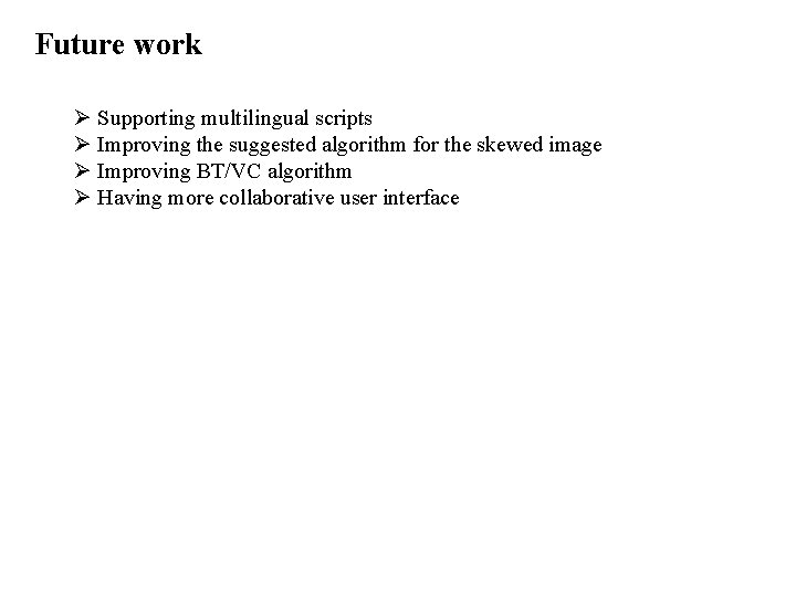Future work Ø Supporting multilingual scripts Ø Improving the suggested algorithm for the skewed Future work Ø Supporting multilingual scripts Ø Improving the suggested algorithm for the skewed
