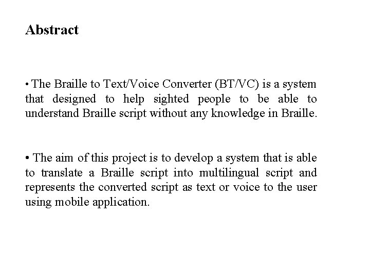 Abstract • The Braille to Text/Voice Converter (BT/VC) is a system that designed to Abstract • The Braille to Text/Voice Converter (BT/VC) is a system that designed to