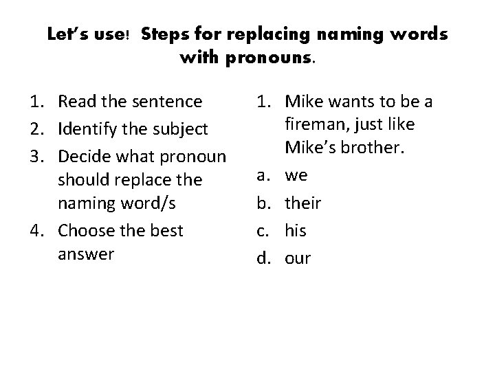 Let’s use! Steps for replacing naming words with pronouns. 1. Read the sentence 2.