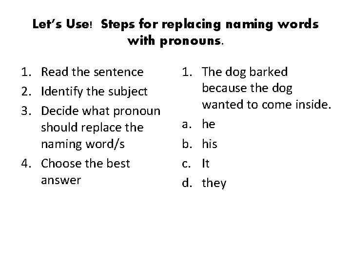 Let’s Use! Steps for replacing naming words with pronouns. 1. Read the sentence 2.