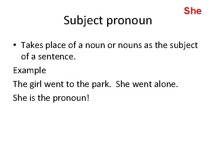 Subject pronoun She • Takes place of a noun or nouns as the subject