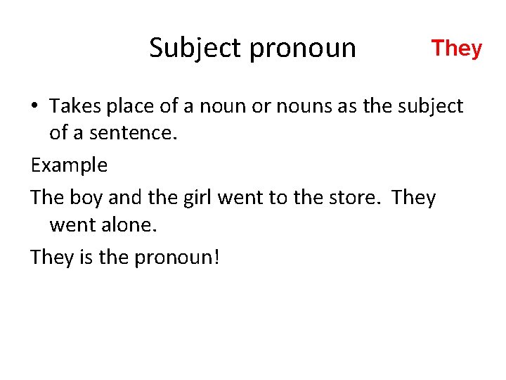 Subject pronoun They • Takes place of a noun or nouns as the subject