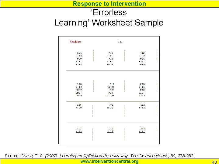 Response to Intervention ‘Errorless Learning’ Worksheet Sample Source: Caron, T. A. (2007). Learning multiplication