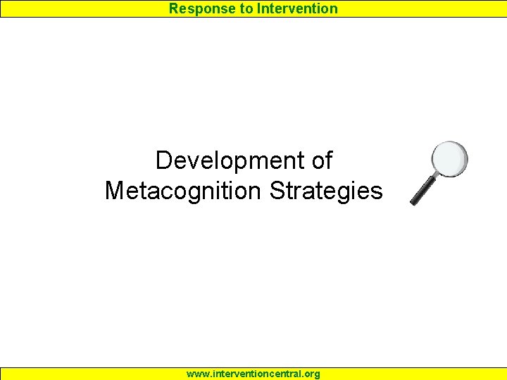 Response to Intervention Development of Metacognition Strategies www. interventioncentral. org 