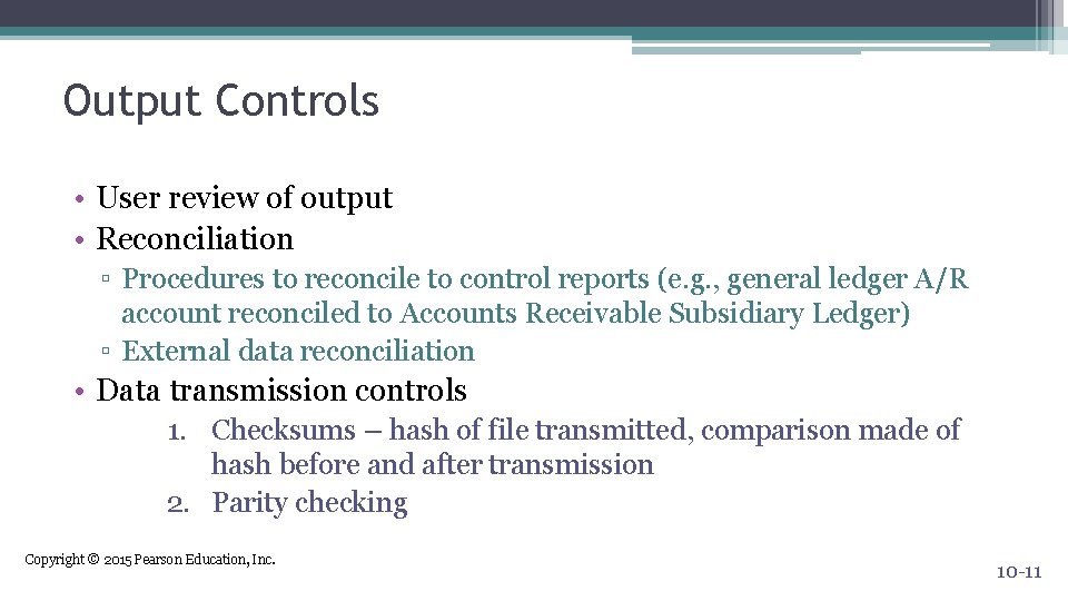 Output Controls • User review of output • Reconciliation ▫ Procedures to reconcile to