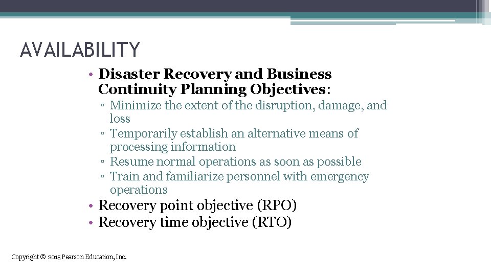 AVAILABILITY • Disaster Recovery and Business Continuity Planning Objectives: ▫ Minimize the extent of