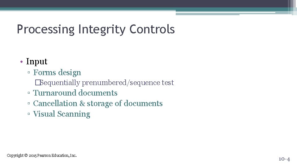 Processing Integrity Controls • Input ▫ Forms design �Sequentially prenumbered/sequence test ▫ Turnaround documents