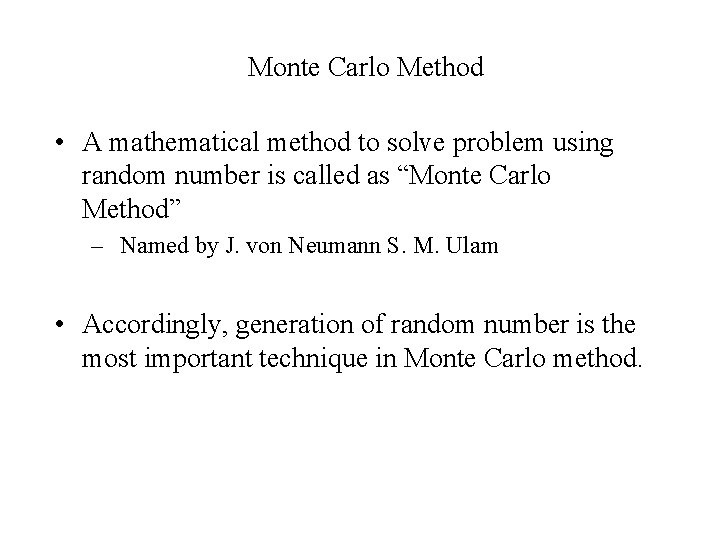 Monte Carlo Method • A mathematical method to solve problem using random number is