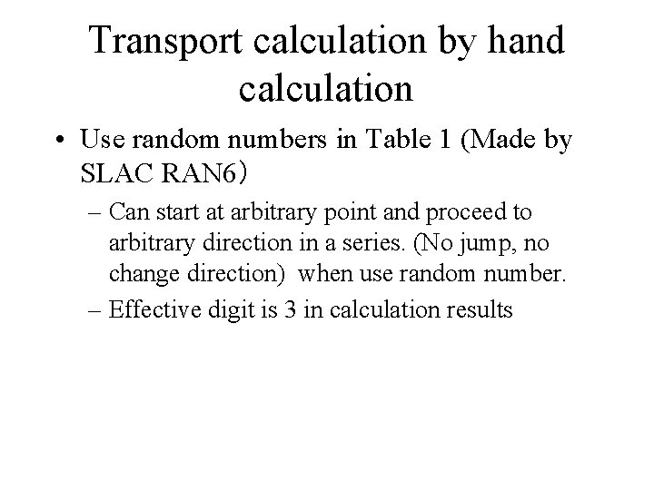 Transport calculation by hand calculation • Use random numbers in Table 1 (Made by