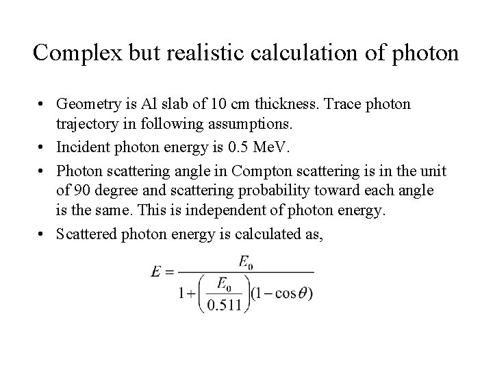 Complex but realistic calculation of photon • Geometry is Al slab of 10 cm