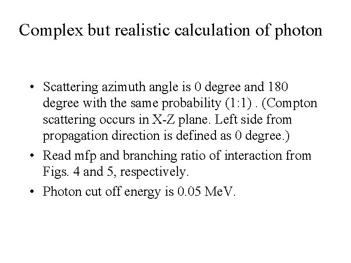 Complex but realistic calculation of photon • Scattering azimuth angle is 0 degree and