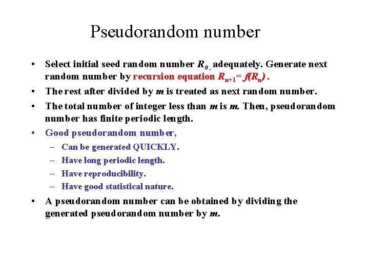 Pseudorandom number • Select initial seed random number R 0 , adequately. Generate next