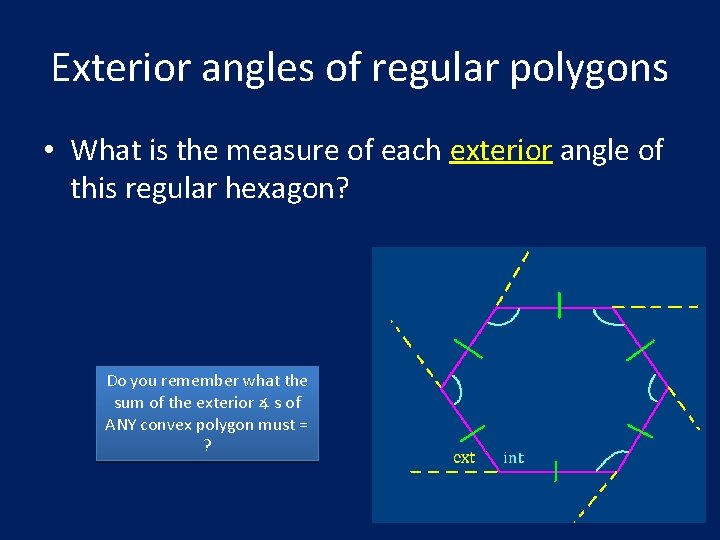 Exterior angles of regular polygons • What is the measure of each exterior angle