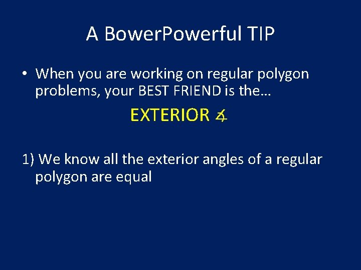 A Bower. Powerful TIP • When you are working on regular polygon problems, your