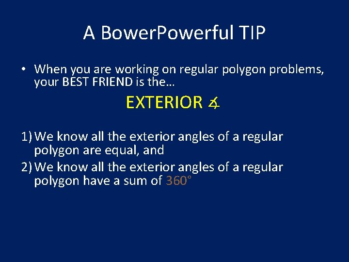 A Bower. Powerful TIP • When you are working on regular polygon problems, your
