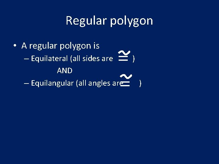 Regular polygon • A regular polygon is – Equilateral (all sides are ) AND