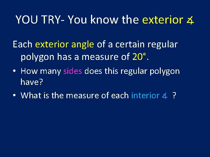 YOU TRY- You know the exterior ∡ Each exterior angle of a certain regular