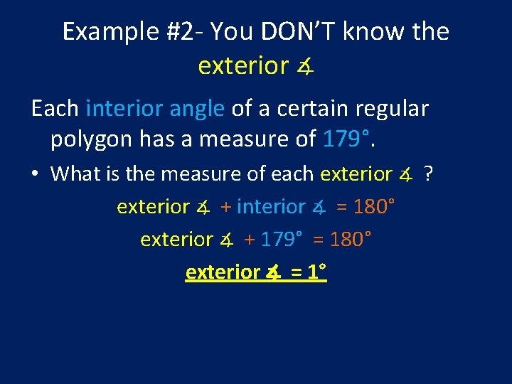 Example #2 - You DON’T know the exterior ∡ Each interior angle of a