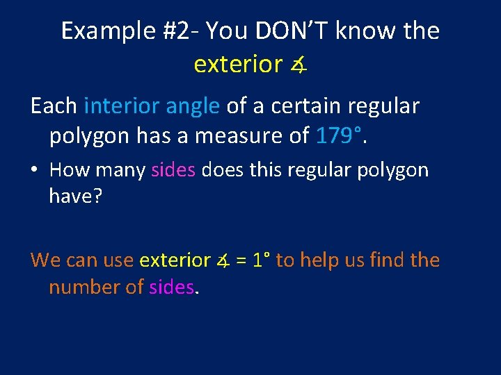 Example #2 - You DON’T know the exterior ∡ Each interior angle of a