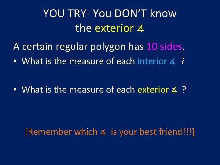 YOU TRY- You DON’T know the exterior ∡ A certain regular polygon has 10