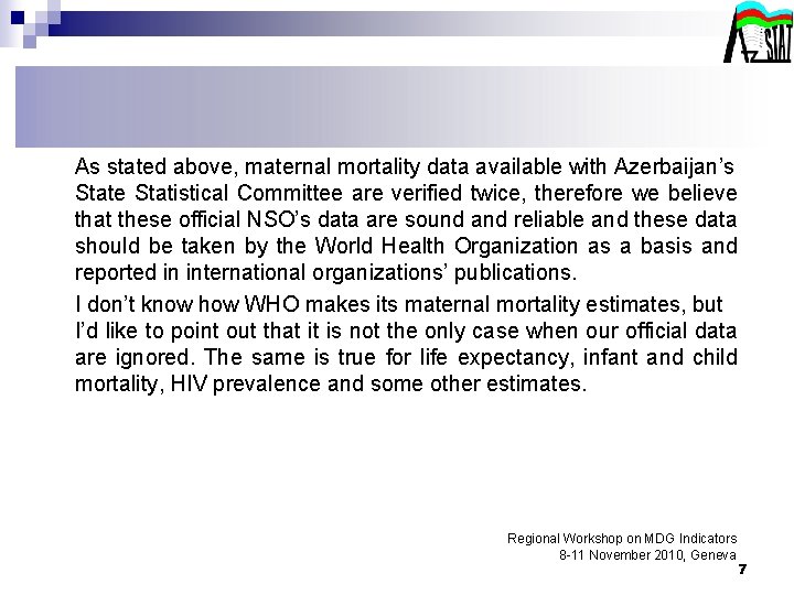 As stated above, maternal mortality data available with Azerbaijan’s State Statistical Committee are verified