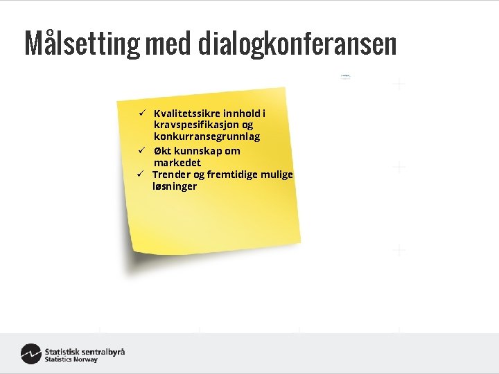 Målsetting med dialogkonferansen ü Kvalitetssikre innhold i kravspesifikasjon og konkurransegrunnlag ü Økt kunnskap om