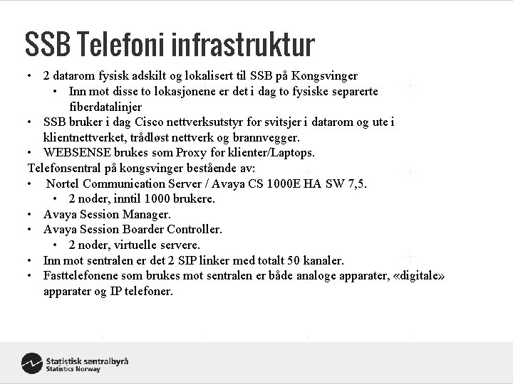 SSB Telefoni infrastruktur • 2 datarom fysisk adskilt og lokalisert til SSB på Kongsvinger