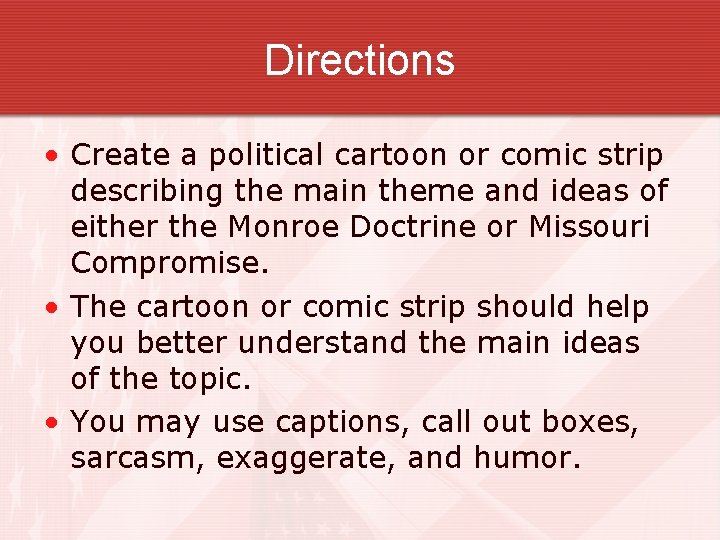 Directions • Create a political cartoon or comic strip describing the main theme and