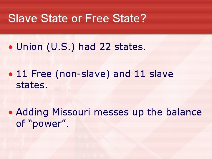 Slave State or Free State? • Union (U. S. ) had 22 states. •