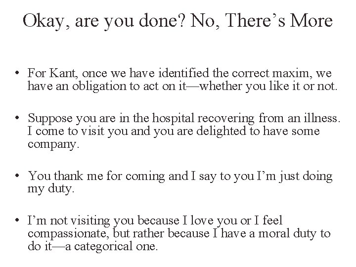 Okay, are you done? No, There’s More • For Kant, once we have identified