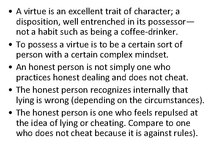  • A virtue is an excellent trait of character; a disposition, well entrenched