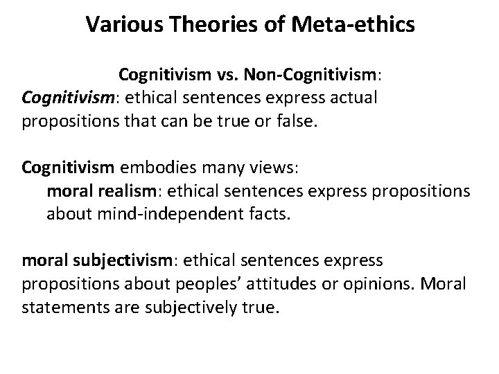 Various Theories of Meta-ethics Cognitivism vs. Non-Cognitivism: ethical sentences express actual propositions that can