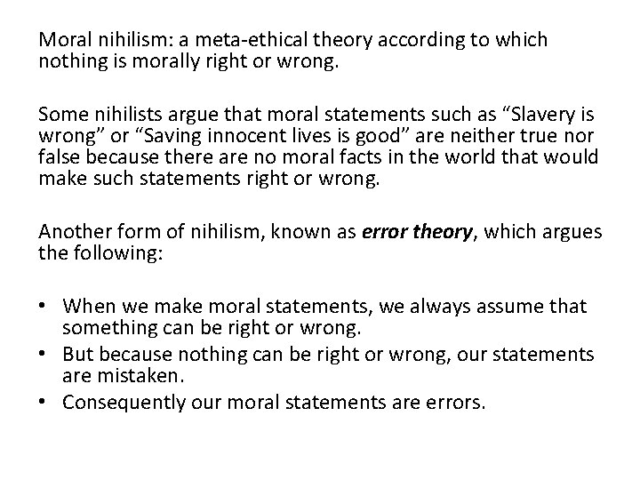 Moral nihilism: a meta-ethical theory according to which nothing is morally right or wrong.