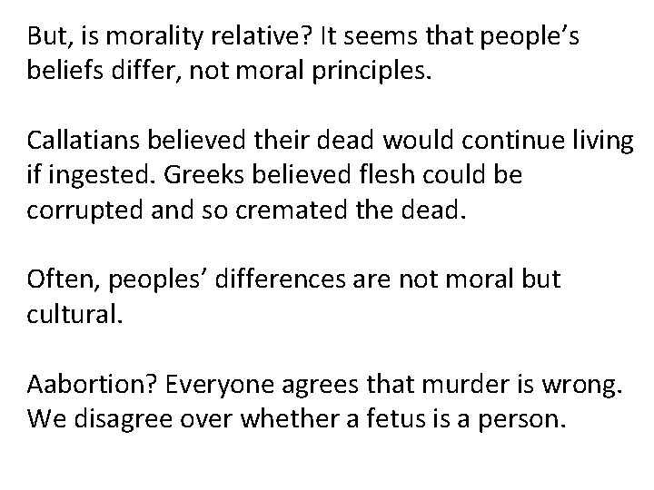 But, is morality relative? It seems that people’s beliefs differ, not moral principles. Callatians