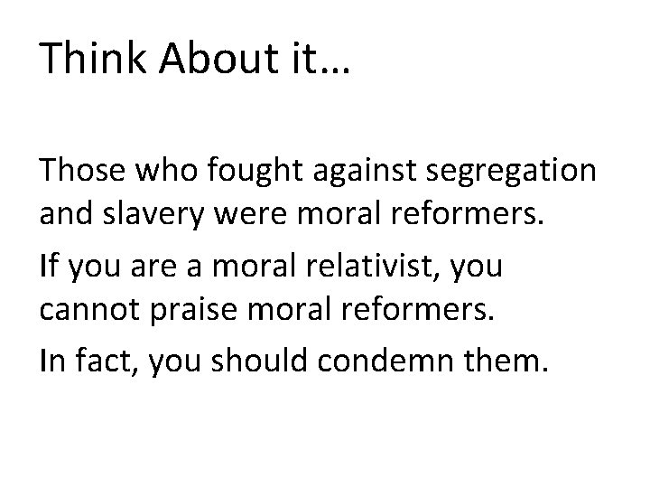 Think About it… Those who fought against segregation and slavery were moral reformers. If