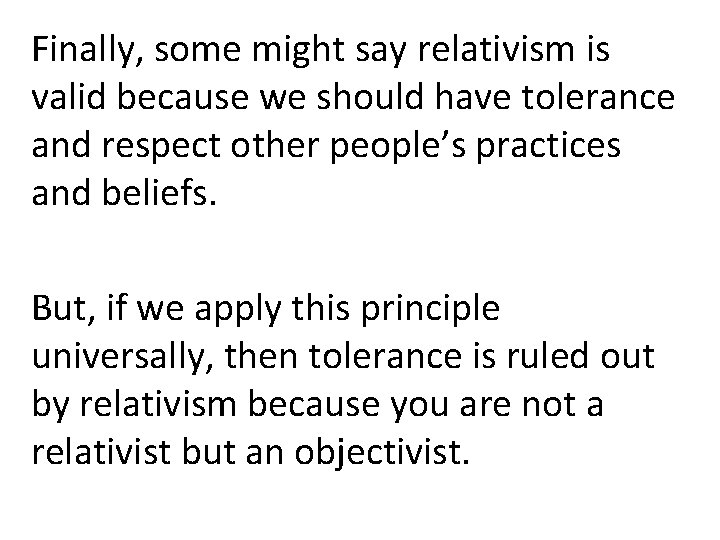 Finally, some might say relativism is valid because we should have tolerance and respect