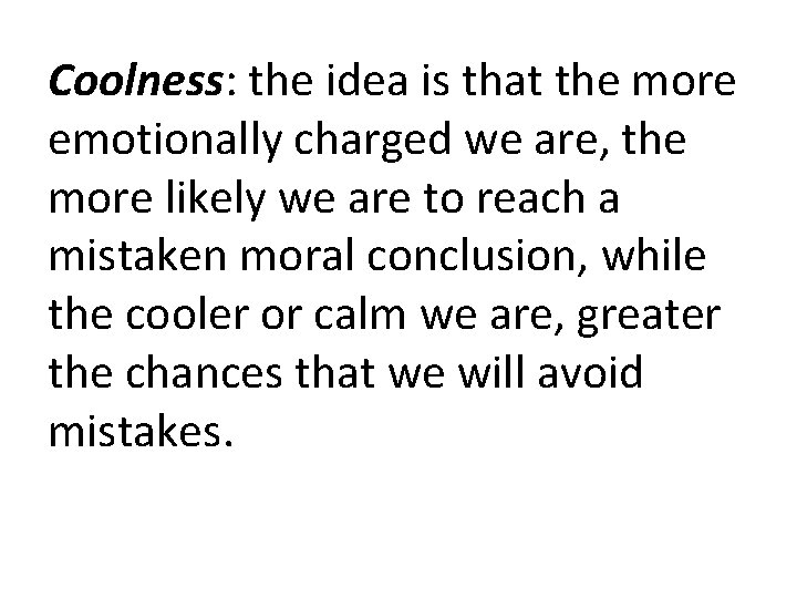 Coolness: the idea is that the more emotionally charged we are, the more likely