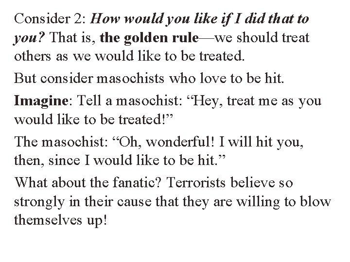 Consider 2: How would you like if I did that to you? That is,