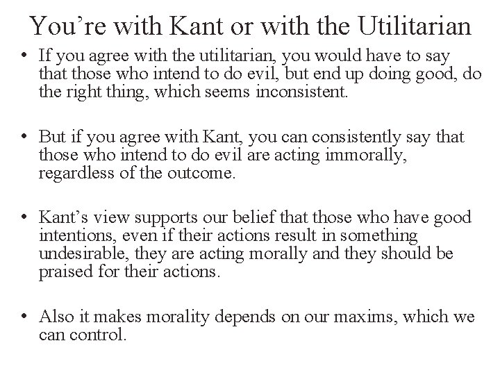 You’re with Kant or with the Utilitarian • If you agree with the utilitarian,